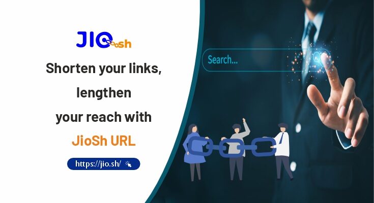 Shorten your links, lengthen your reach with JioSh URL (Link : https://jio.sh/)