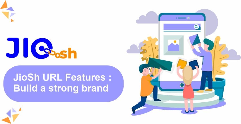 JioSh URL Features : Build a strong brand