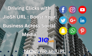 Driving Clicks with JioSh URL Boost Your Business Across Social Media (Link : https://jio.sh/)